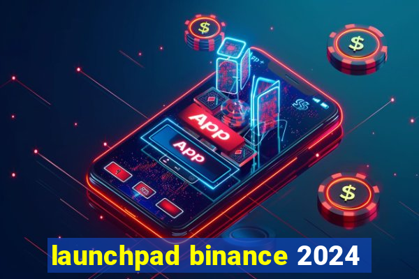 launchpad binance 2024