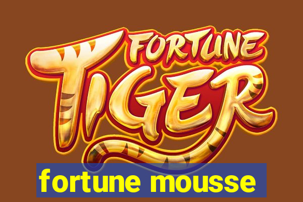 fortune mousse