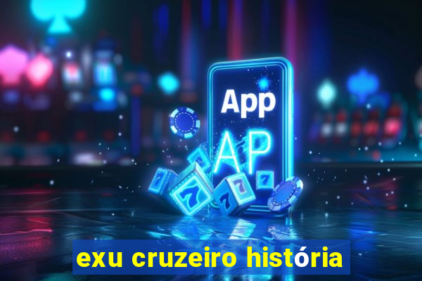 exu cruzeiro história