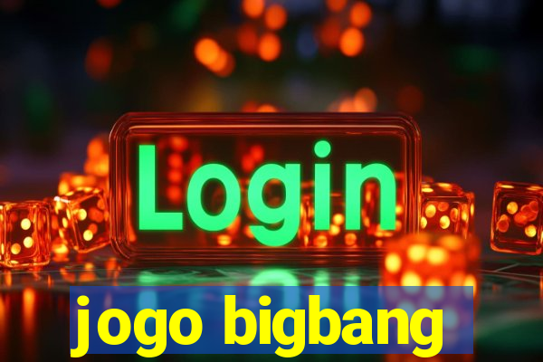 jogo bigbang