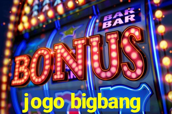 jogo bigbang