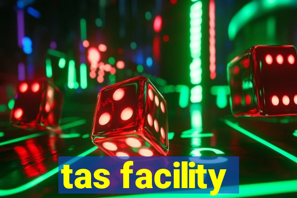 tas facility