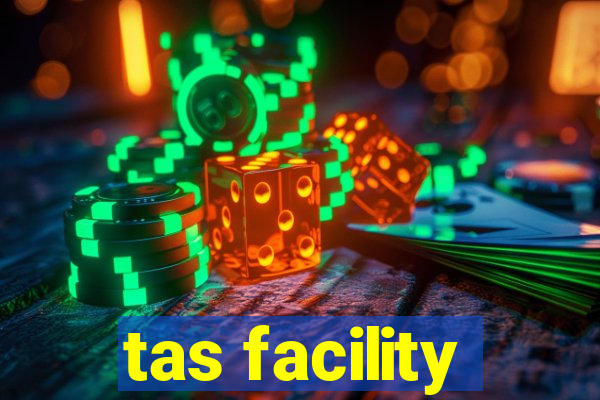 tas facility