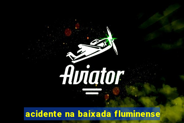 acidente na baixada fluminense