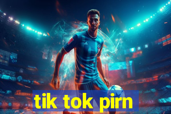 tik tok pirn