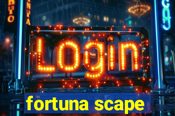 fortuna scape