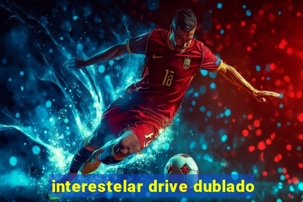 interestelar drive dublado