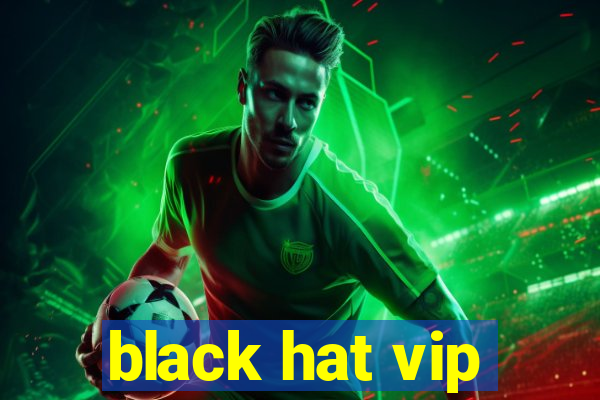 black hat vip