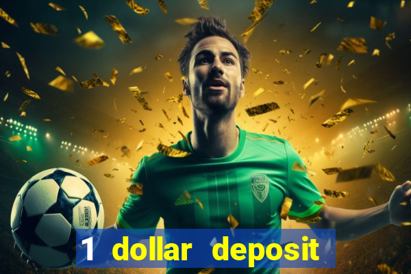 1 dollar deposit casino 1st deposit