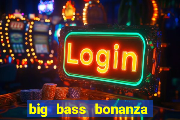 big bass bonanza keeping it reel