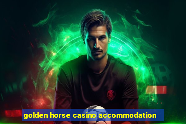 golden horse casino accommodation