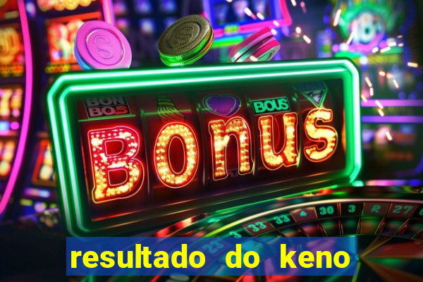 resultado do keno ao vivo