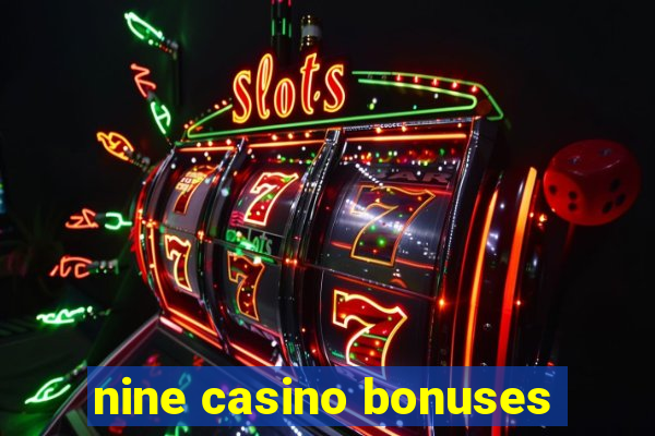 nine casino bonuses