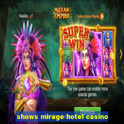 shows mirage hotel casino