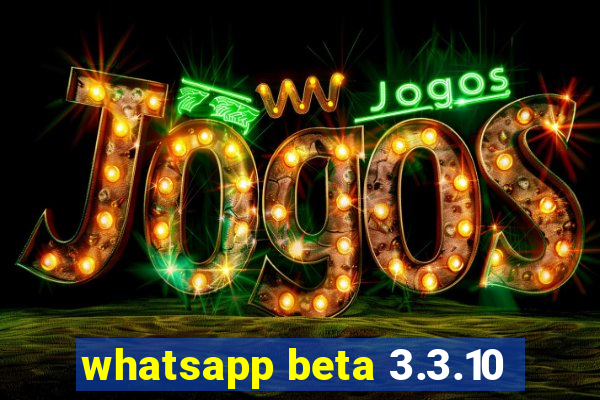 whatsapp beta 3.3.10