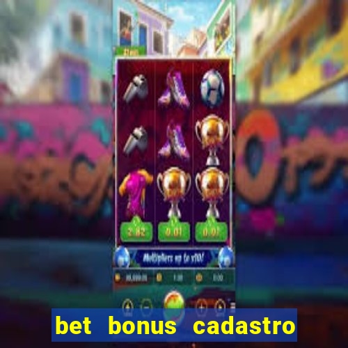 bet bonus cadastro sem deposito