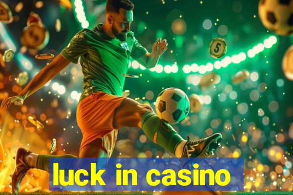 luck in casino