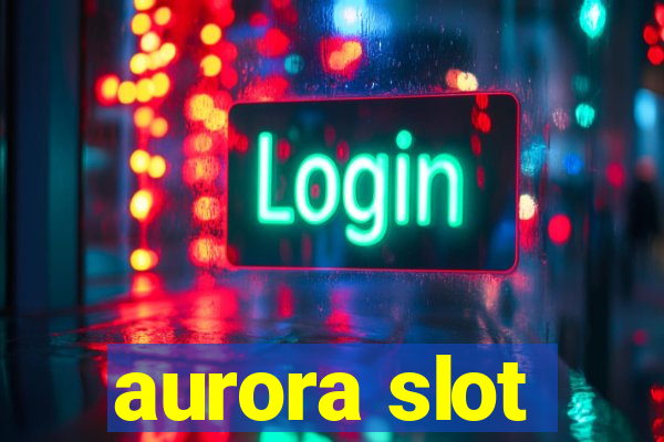 aurora slot