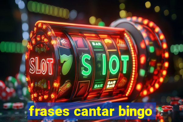 frases cantar bingo