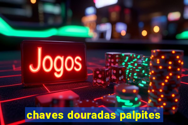 chaves douradas palpites