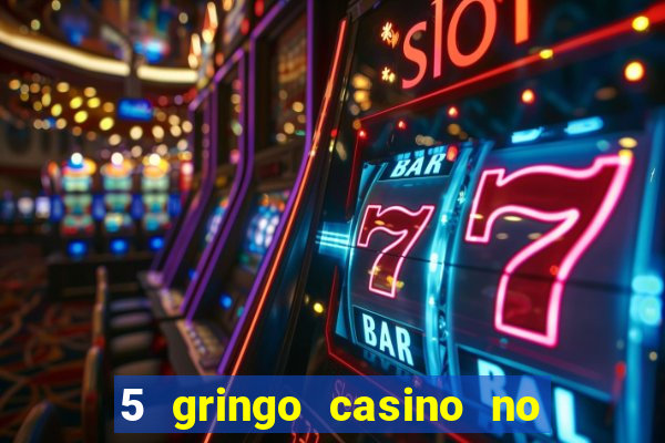 5 gringo casino no deposit bonus