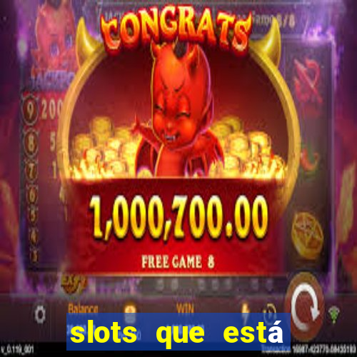 slots que está pagando agora