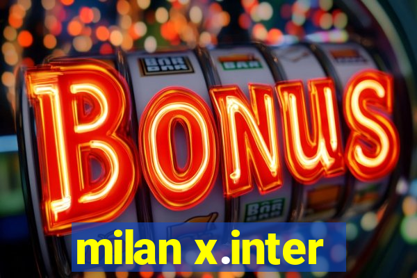 milan x.inter