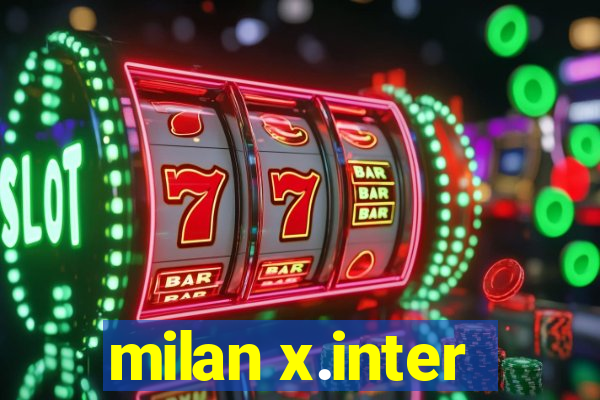 milan x.inter