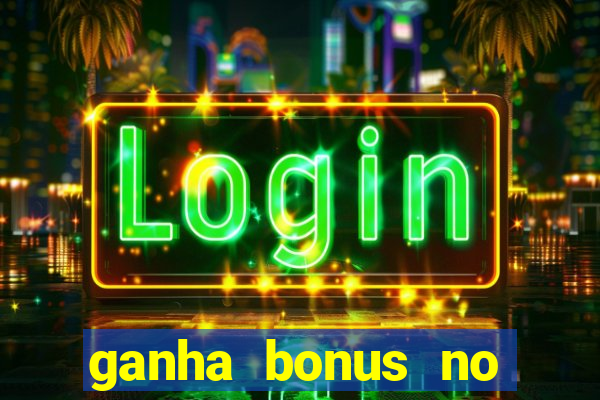 ganha bonus no cadastro sem deposito