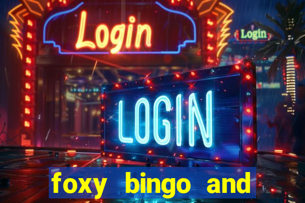 foxy bingo and online casino