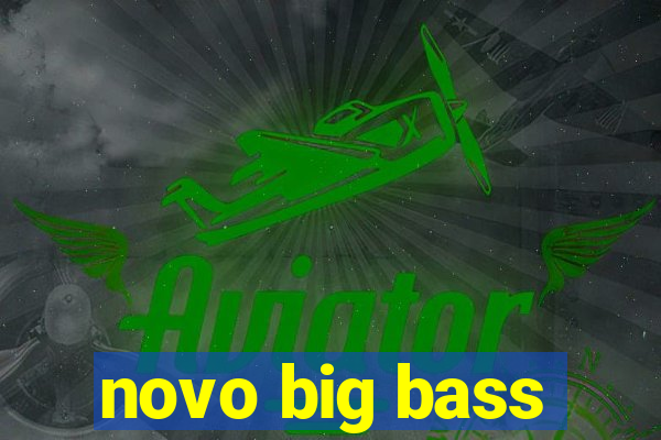 novo big bass