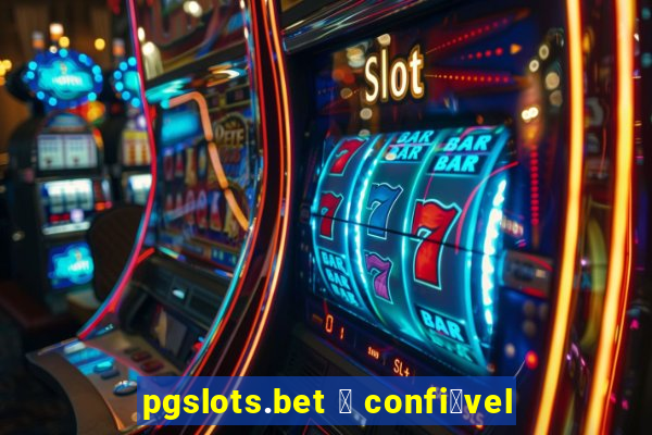 pgslots.bet 茅 confi谩vel