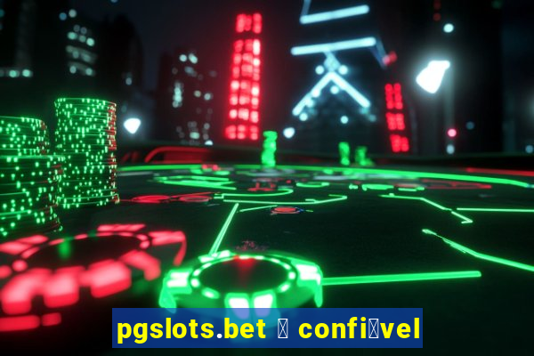 pgslots.bet 茅 confi谩vel