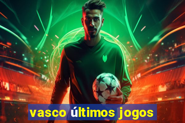 vasco últimos jogos