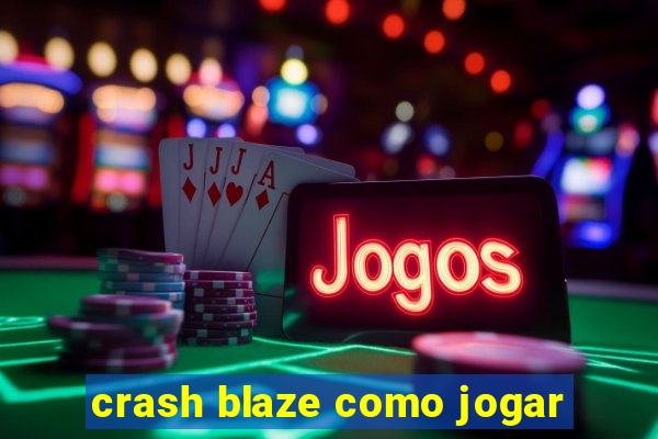 crash blaze como jogar