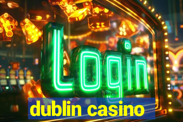 dublin casino