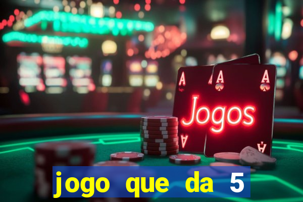 jogo que da 5 reais no cadastro