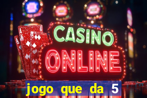 jogo que da 5 reais no cadastro