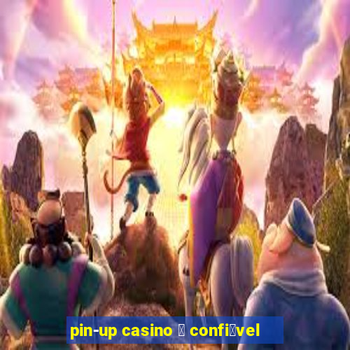 pin-up casino 茅 confi谩vel