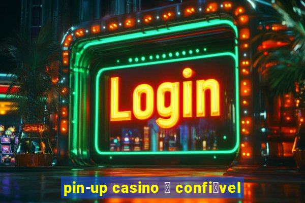 pin-up casino 茅 confi谩vel