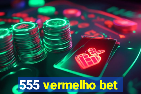 555 vermelho bet