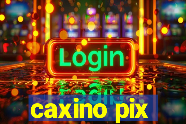 caxino pix