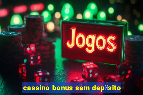 cassino bonus sem dep贸sito