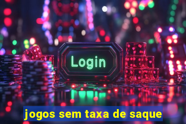 jogos sem taxa de saque