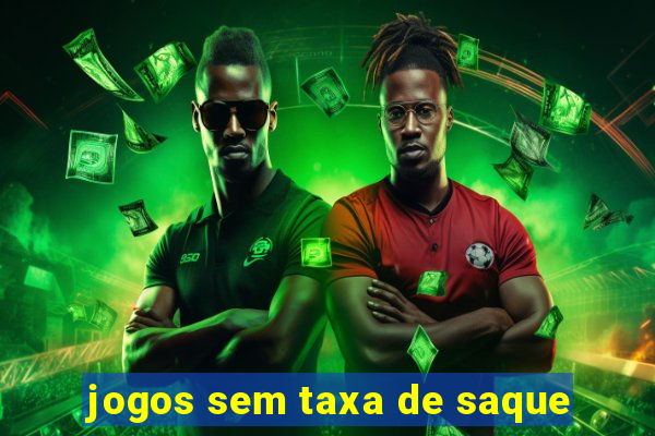 jogos sem taxa de saque