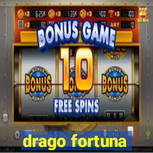 drago fortuna