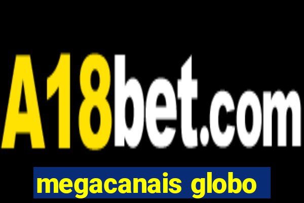 megacanais globo