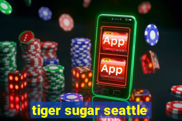 tiger sugar seattle