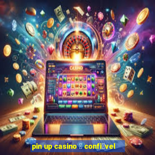 pin up casino 茅 confi谩vel