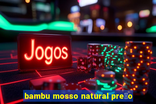 bambu mosso natural pre莽o